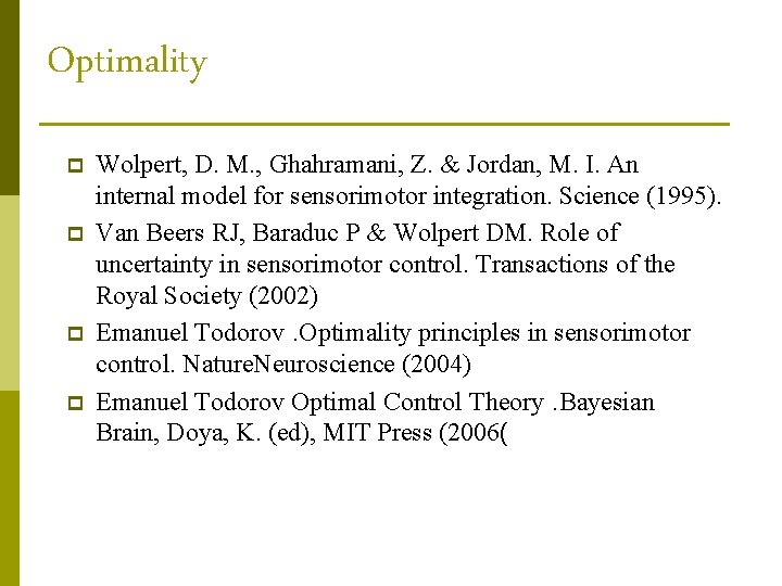 Optimality p p Wolpert, D. M. , Ghahramani, Z. & Jordan, M. I. An