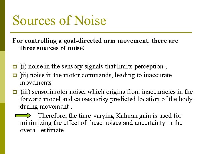 Sources of Noise For controlling a goal-directed arm movement, there are three sources of