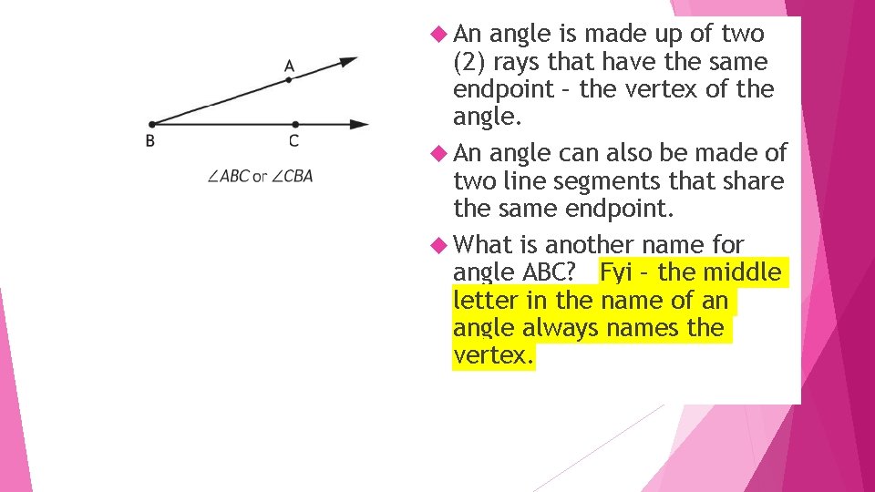  An angle is made up of two (2) rays that have the same
