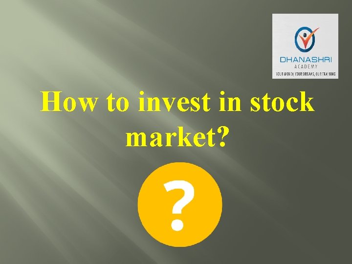 How to invest in stock market? 