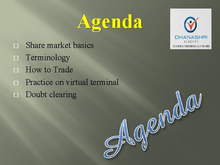 Agenda � � � Share market basics Terminology How to Trade Practice on virtual