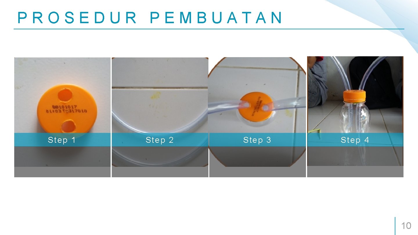 PROSEDUR PEMBUATAN Step 1 Step 2 Step 3 Step 4 10 