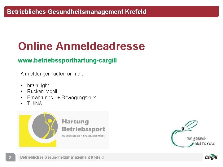 Betriebliches Gesundheitsmanagement Krefeld Online Anmeldeadresse www. betriebssporthartung-cargill Anmeldungen laufen online… § § 2 brain.