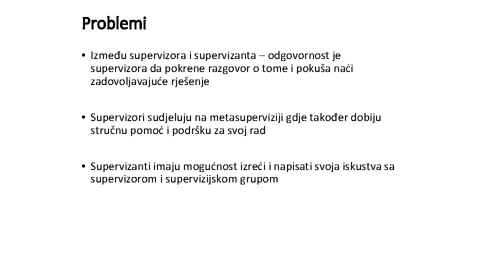 Problemi • Između supervizora i supervizanta – odgovornost je supervizora da pokrene razgovor o