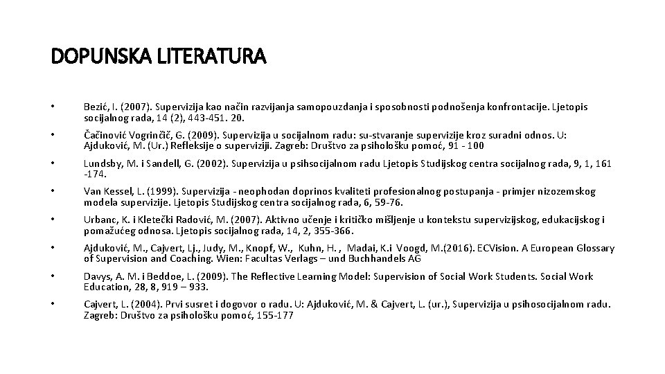 DOPUNSKA LITERATURA • Bezić, I. (2007). Supervizija kao način razvijanja samopouzdanja i sposobnosti podnošenja