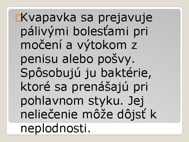 �Kvapavka sa prejavuje pálivými bolesťami pri močení a výtokom z penisu alebo pošvy. Spôsobujú