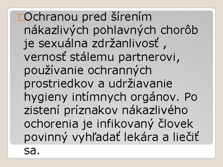 �Ochranou pred šírením nákazlivých pohlavných chorôb je sexuálna zdržanlivosť , vernosť stálemu partnerovi, používanie