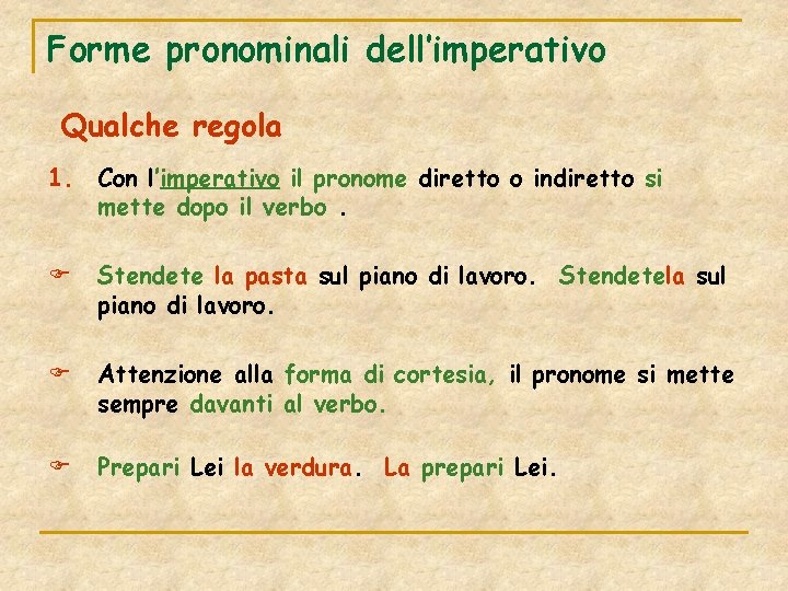 Forme pronominali dell’imperativo Qualche regola 1. Con l’imperativo il pronome diretto o indiretto si
