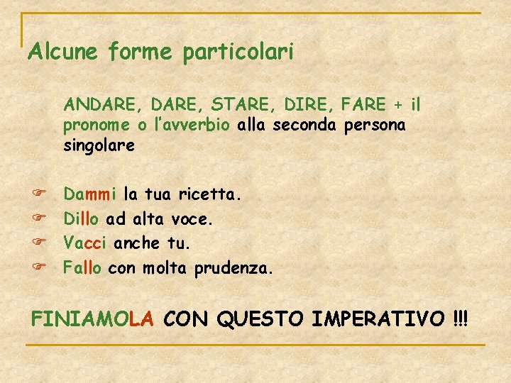 Alcune forme particolari ANDARE, STARE, DIRE, FARE + il pronome o l’avverbio alla seconda