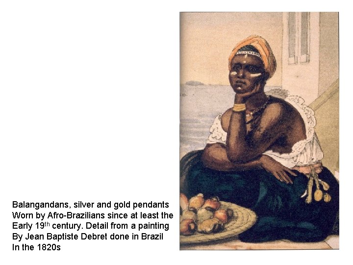 Balangandans, silver and gold pendants Worn by Afro-Brazilians since at least the Early 19