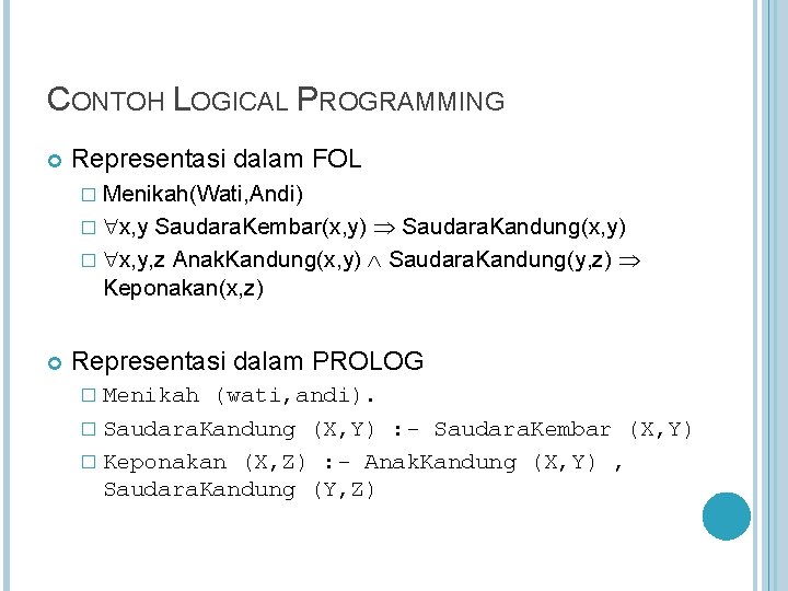 CONTOH LOGICAL PROGRAMMING Representasi dalam FOL � Menikah(Wati, Andi) � x, y Saudara. Kembar(x,