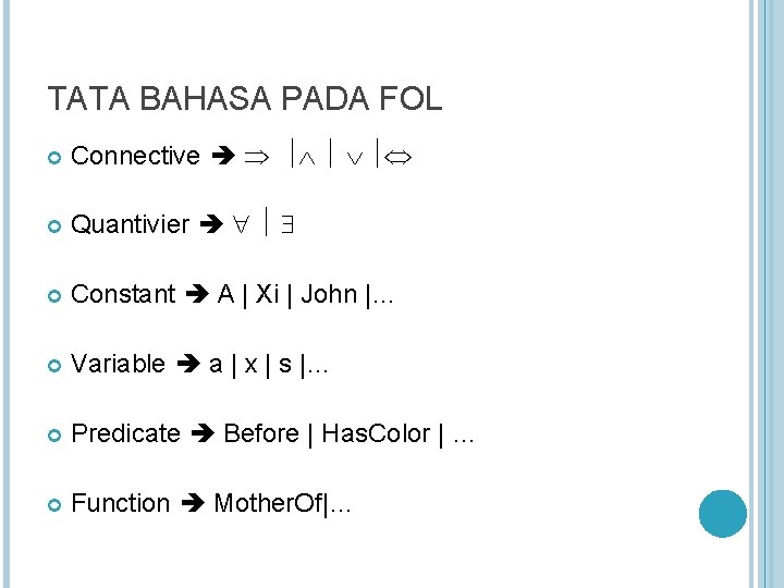 TATA BAHASA PADA FOL Connective Quantivier Constant A | Xi | John |… Variable