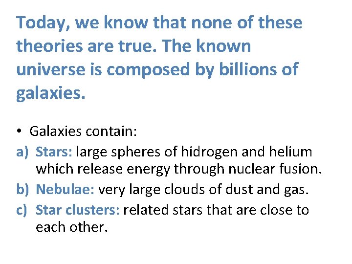 Today, we know that none of these theories are true. The known universe is