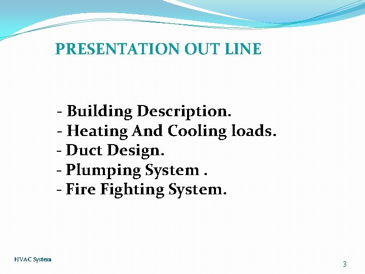 PRESENTATION OUT LINE - Building Description. - Heating And Cooling loads. - Duct Design.