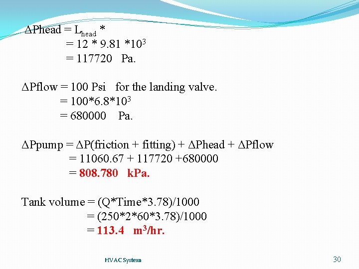 ΔPhead = Lhead * = 12 * 9. 81 *103 = 117720 Pa. ΔPflow