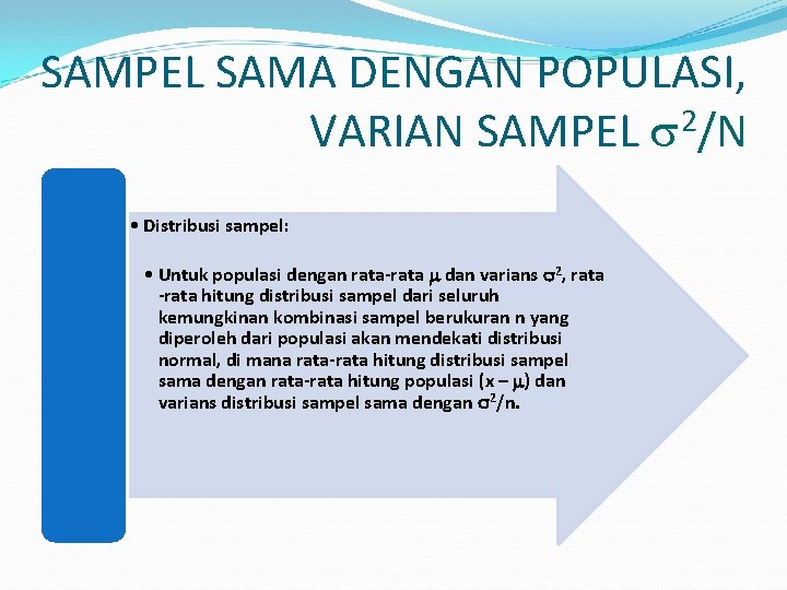 SAMPEL SAMA DENGAN POPULASI, VARIAN SAMPEL 2/N • Distribusi sampel: • Untuk populasi dengan
