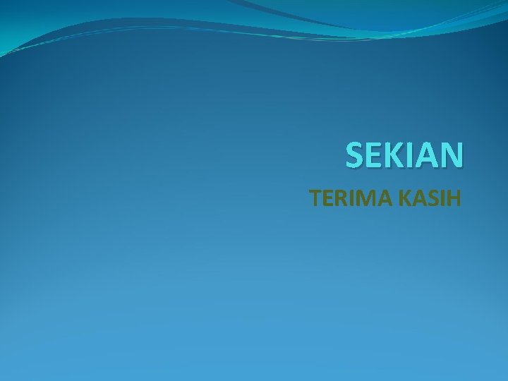 SEKIAN TERIMA KASIH 