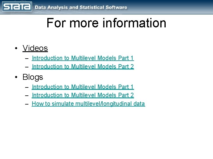 For more information • Videos – Introduction to Multilevel Models Part 1 – Introduction