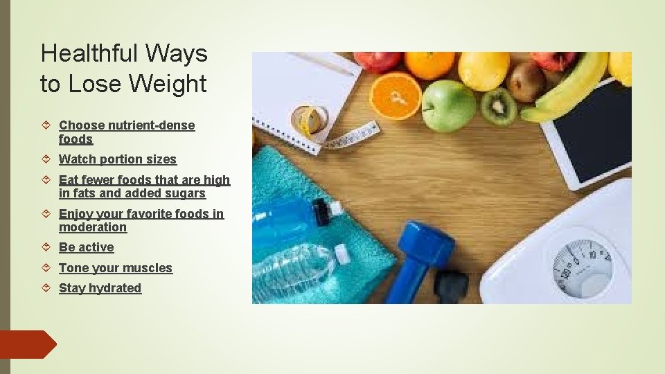 Healthful Ways to Lose Weight Choose nutrient-dense foods Watch portion sizes Eat fewer foods