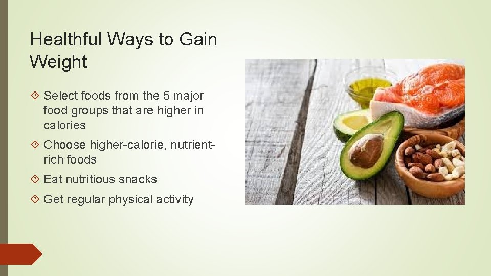 Healthful Ways to Gain Weight Select foods from the 5 major food groups that