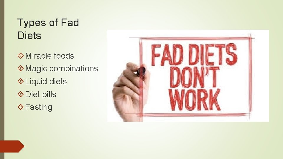 Types of Fad Diets Miracle foods Magic combinations Liquid diets Diet pills Fasting 