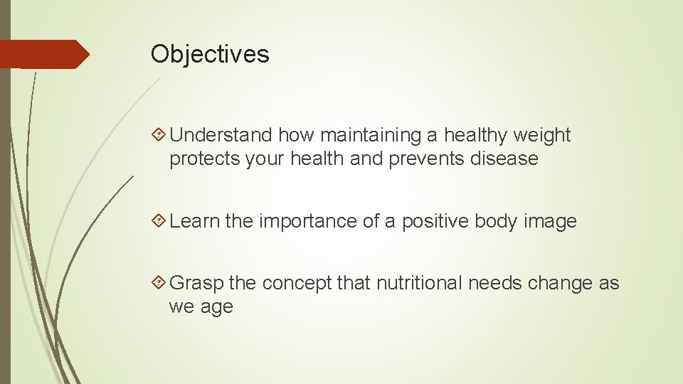 Objectives Understand how maintaining a healthy weight protects your health and prevents disease Learn