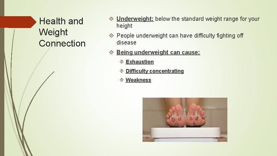 Health and Weight Connection Underweight: below the standard weight range for your height People