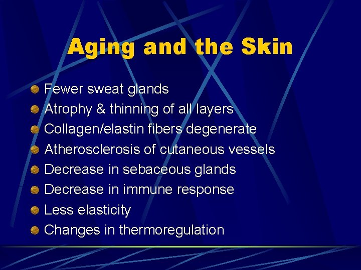 Aging and the Skin Fewer sweat glands Atrophy & thinning of all layers Collagen/elastin