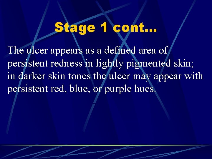 Stage 1 cont… The ulcer appears as a defined area of persistent redness in