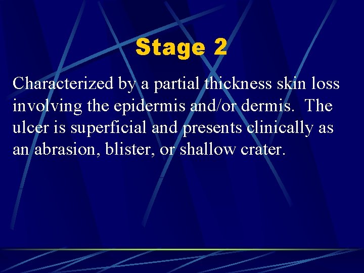 Stage 2 Characterized by a partial thickness skin loss involving the epidermis and/or dermis.