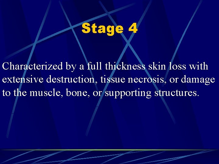 Stage 4 Characterized by a full thickness skin loss with extensive destruction, tissue necrosis,