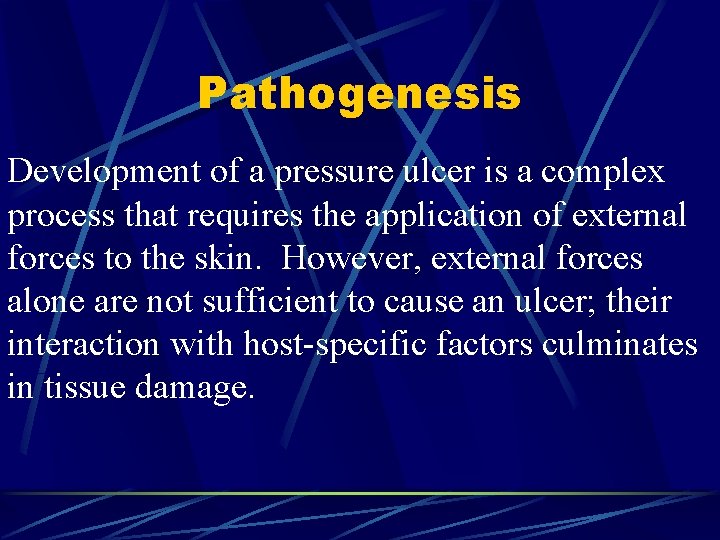 Pathogenesis Development of a pressure ulcer is a complex process that requires the application