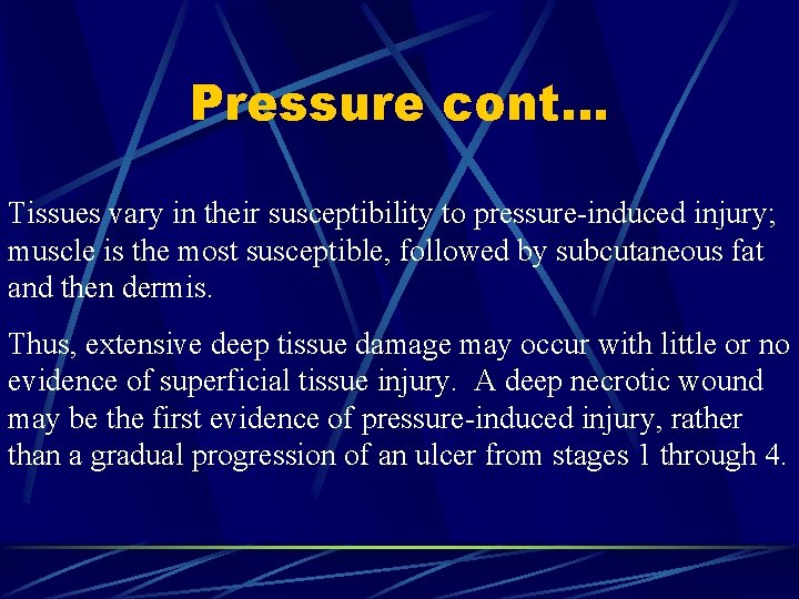 Pressure cont… Tissues vary in their susceptibility to pressure-induced injury; muscle is the most