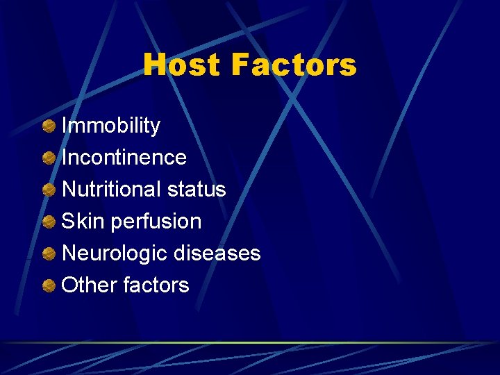 Host Factors Immobility Incontinence Nutritional status Skin perfusion Neurologic diseases Other factors 