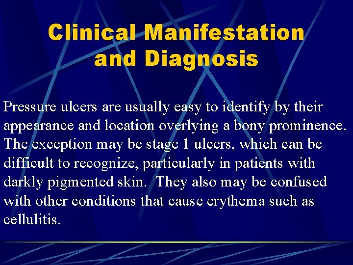 Clinical Manifestation and Diagnosis Pressure ulcers are usually easy to identify by their appearance