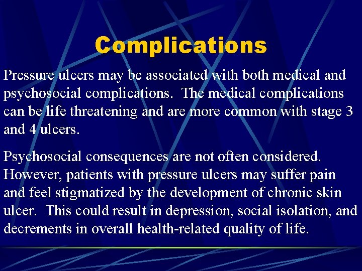 Complications Pressure ulcers may be associated with both medical and psychosocial complications. The medical