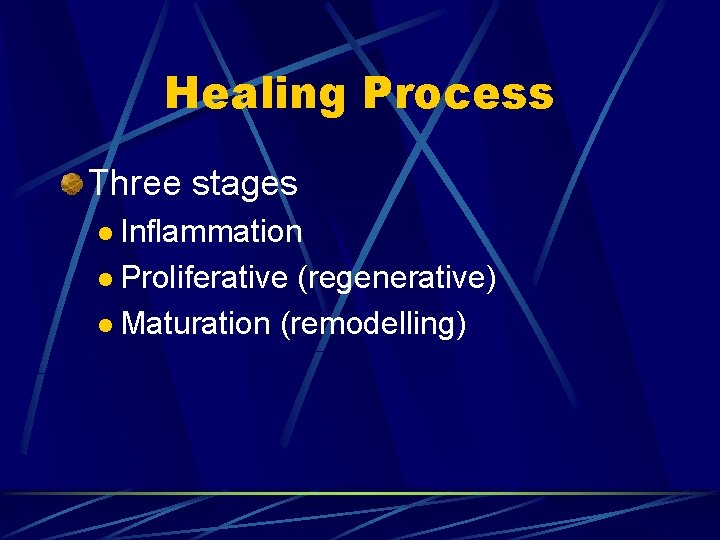 Healing Process Three stages l Inflammation l Proliferative (regenerative) l Maturation (remodelling) 