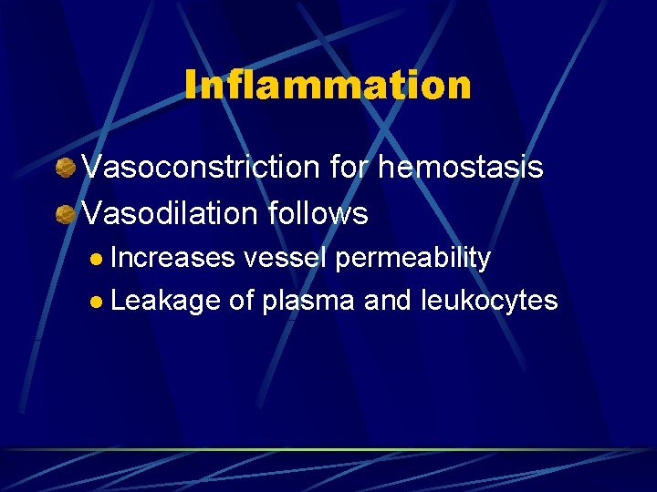 Inflammation Vasoconstriction for hemostasis Vasodilation follows l Increases vessel permeability l Leakage of plasma