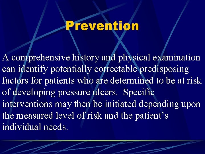 Prevention A comprehensive history and physical examination can identify potentially correctable predisposing factors for