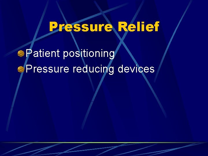 Pressure Relief Patient positioning Pressure reducing devices 