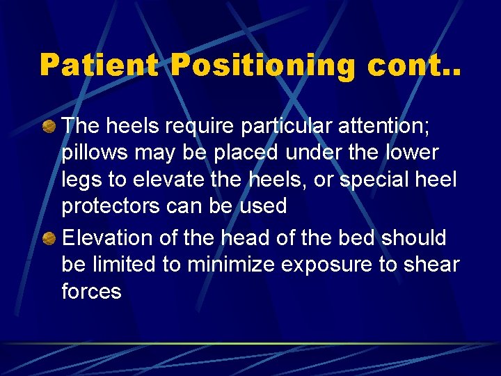 Patient Positioning cont. . The heels require particular attention; pillows may be placed under