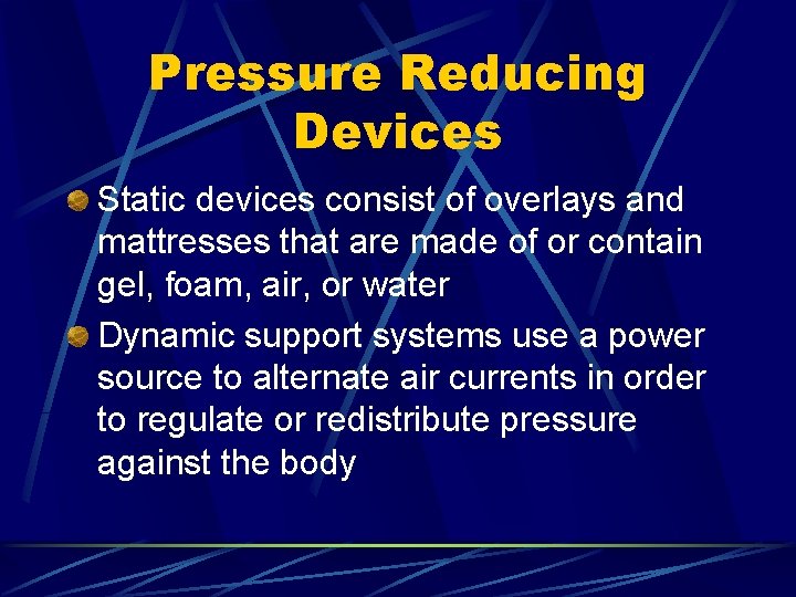 Pressure Reducing Devices Static devices consist of overlays and mattresses that are made of