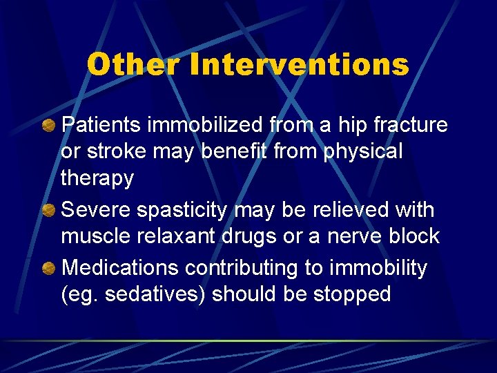 Other Interventions Patients immobilized from a hip fracture or stroke may benefit from physical