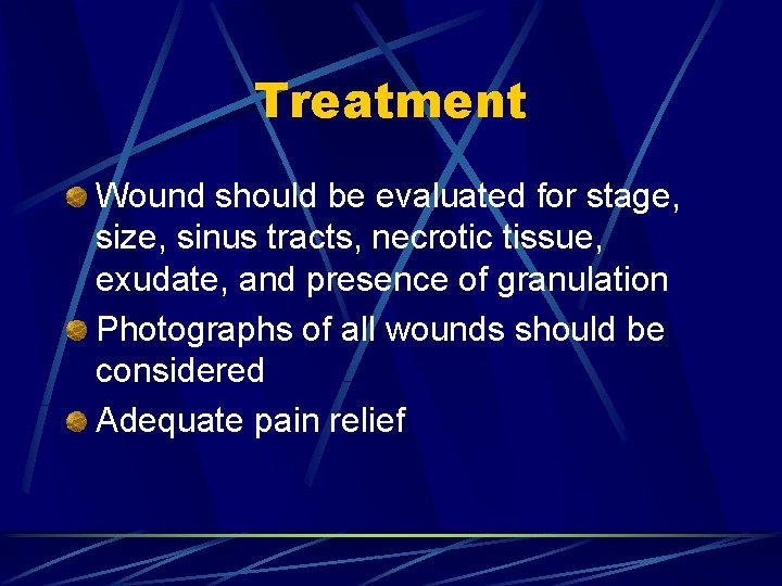 Treatment Wound should be evaluated for stage, size, sinus tracts, necrotic tissue, exudate, and