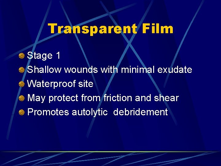 Transparent Film Stage 1 Shallow wounds with minimal exudate Waterproof site May protect from