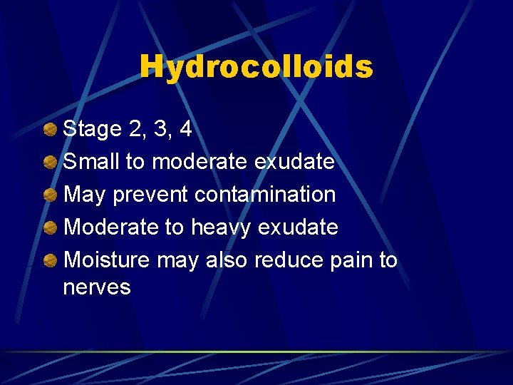 Hydrocolloids Stage 2, 3, 4 Small to moderate exudate May prevent contamination Moderate to