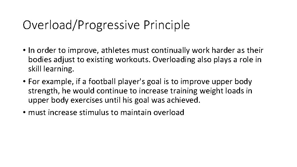 Overload/Progressive Principle • In order to improve, athletes must continually work harder as their