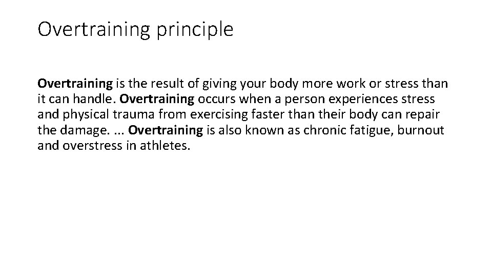 Overtraining principle Overtraining is the result of giving your body more work or stress
