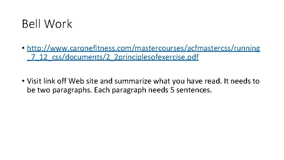 Bell Work • http: //www. caronefitness. com/mastercourses/acfmastercss/running _7_12_css/documents/2_2 principlesofexercise. pdf • Visit link off