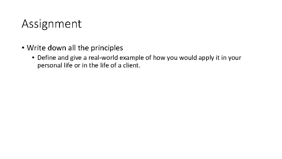 Assignment • Write down all the principles • Define and give a real-world example